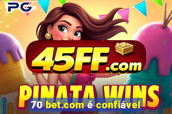 70 bet.com é confiável